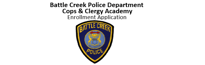 Battle Creek Police Department Cops and Clergy Academy Enrollment Application